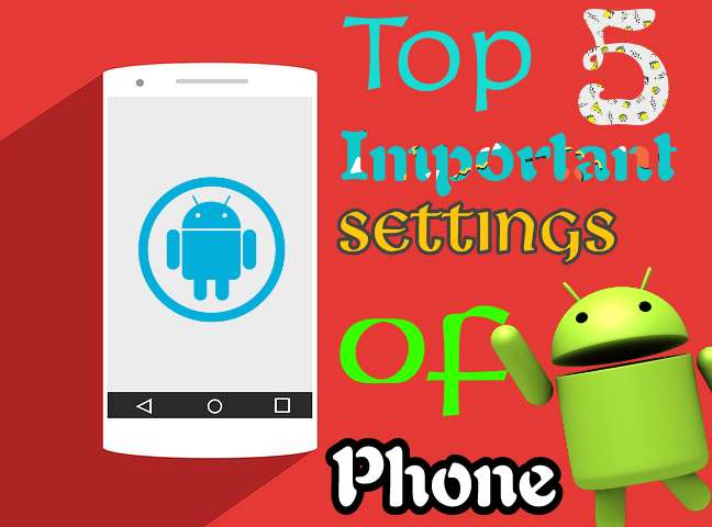 Android Phone Ke 5 Jaruri Settings - जिसके बारे में आपको पता होना चाहिए!